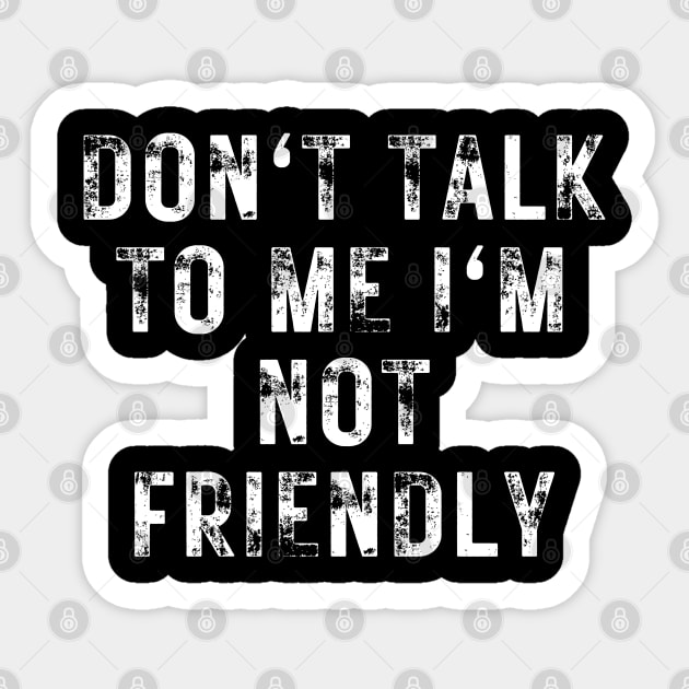 don't talk to me i'm not friendly Sticker by hippohost